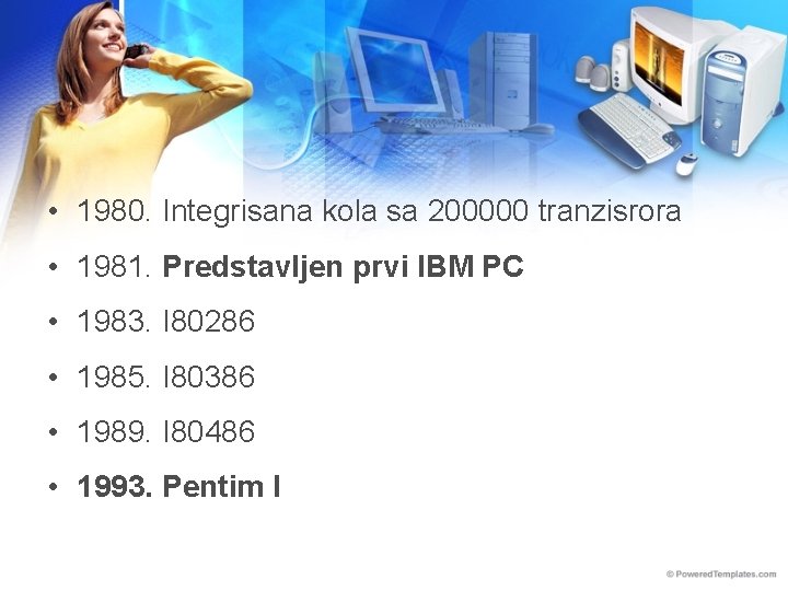  • 1980. Integrisana kola sa 200000 tranzisrora • 1981. Predstavljen prvi IBM PC