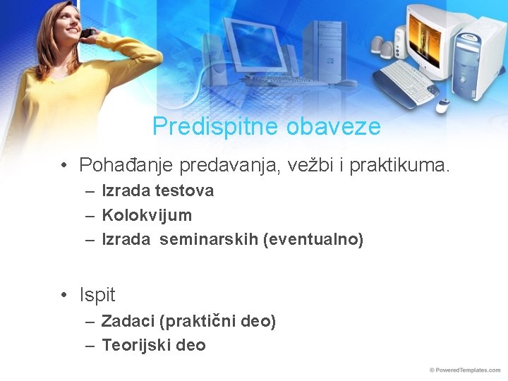 Predispitne obaveze • Pohađanje predavanja, vežbi i praktikuma. – Izrada testova – Kolokvijum –