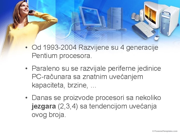  • Od 1993 -2004 Razvijene su 4 generacije Pentium procesora. • Paraleno su