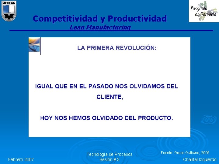 Competitividad y Productividad Lean Manufacturing Febrero 2007 Tecnología de Procesos Sesión # 3 Fuente: Competitividad y Productividad Lean Manufacturing Febrero 2007 Tecnología de Procesos Sesión # 3 Fuente: