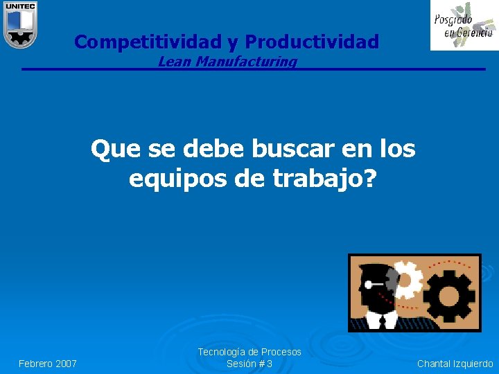 Competitividad y Productividad Lean Manufacturing Que se debe buscar en los equipos de trabajo? Competitividad y Productividad Lean Manufacturing Que se debe buscar en los equipos de trabajo?