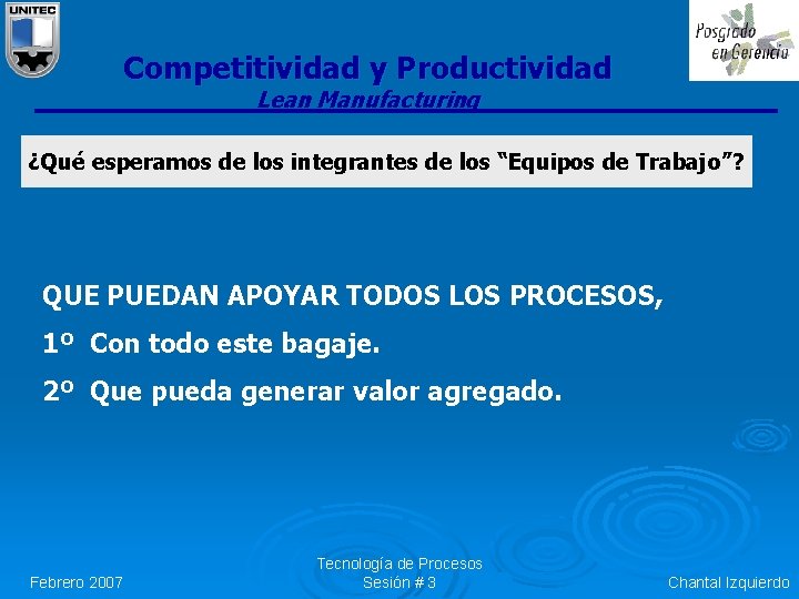Competitividad y Productividad Lean Manufacturing ¿Qué esperamos de los integrantes de los “Equipos de Competitividad y Productividad Lean Manufacturing ¿Qué esperamos de los integrantes de los “Equipos de