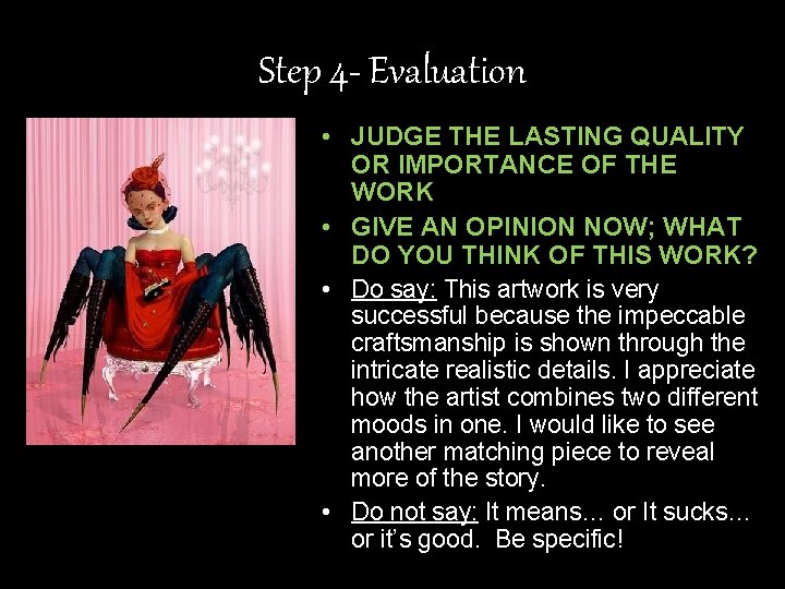 Step 4 - Evaluation • JUDGE THE LASTING QUALITY OR IMPORTANCE OF THE WORK