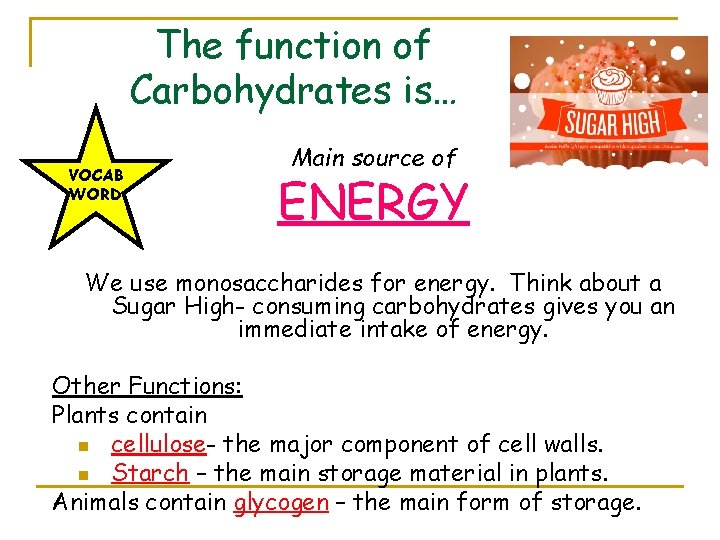 The function of Carbohydrates is… VOCAB WORD Main source of ENERGY We use monosaccharides