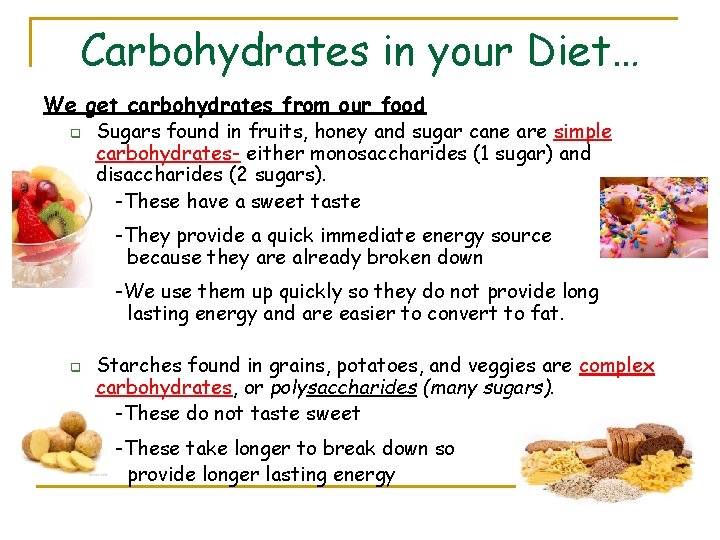 Carbohydrates in your Diet… We get carbohydrates from our food q Sugars found in