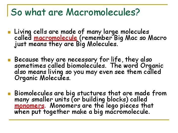 So what are Macromolecules? n n n Living cells are made of many large