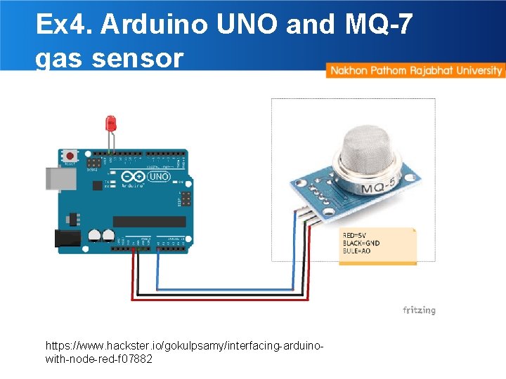 Ex 4. Arduino UNO and MQ-7 gas sensor https: //www. hackster. io/gokulpsamy/interfacing-arduinowith-node-red-f 07882 