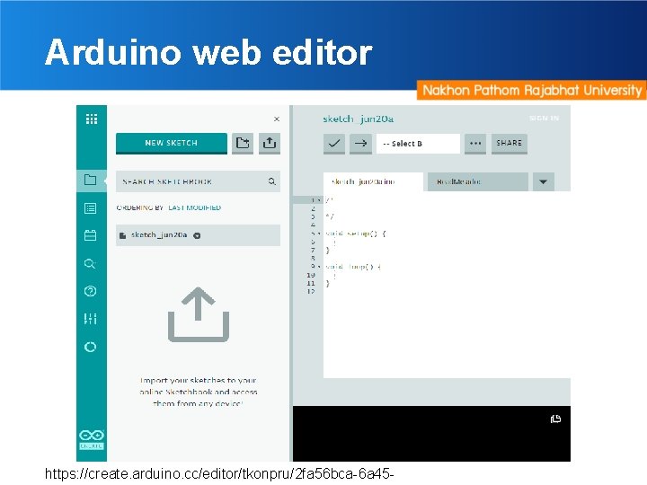 Arduino web editor https: //create. arduino. cc/editor/tkonpru/2 fa 56 bca-6 a 45 - 