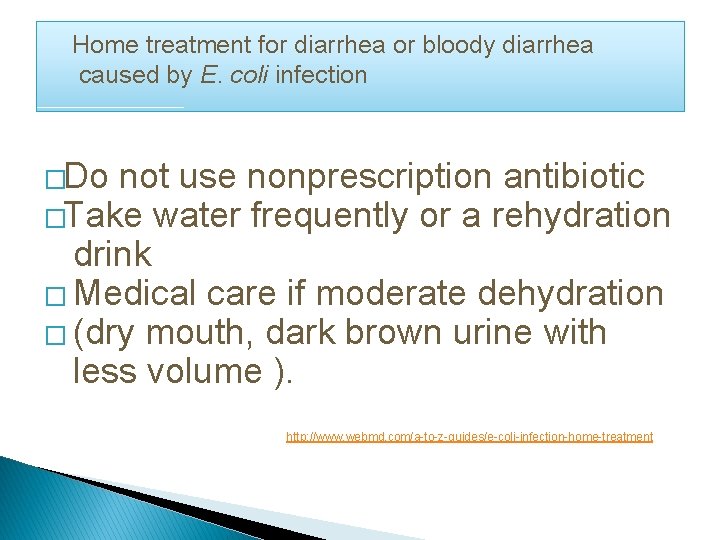 Home treatment for diarrhea or bloody diarrhea caused by E. coli infection �Do not