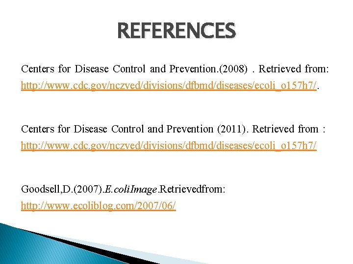 REFERENCES Centers for Disease Control and Prevention. (2008). Retrieved from: http: //www. cdc. gov/nczved/divisions/dfbmd/diseases/ecoli_o