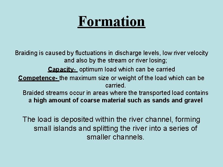 Formation Braiding is caused by fluctuations in discharge levels, low river velocity and also