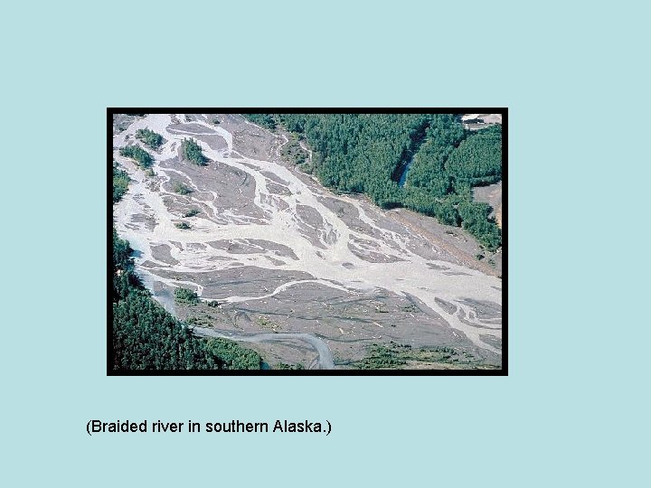 (Braided river in southern Alaska. ) 