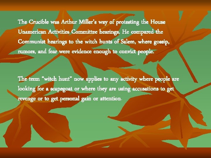 The Crucible was Arthur Miller’s way of protesting the House Unamerican Activities Committee hearings. The Crucible was Arthur Miller’s way of protesting the House Unamerican Activities Committee hearings.