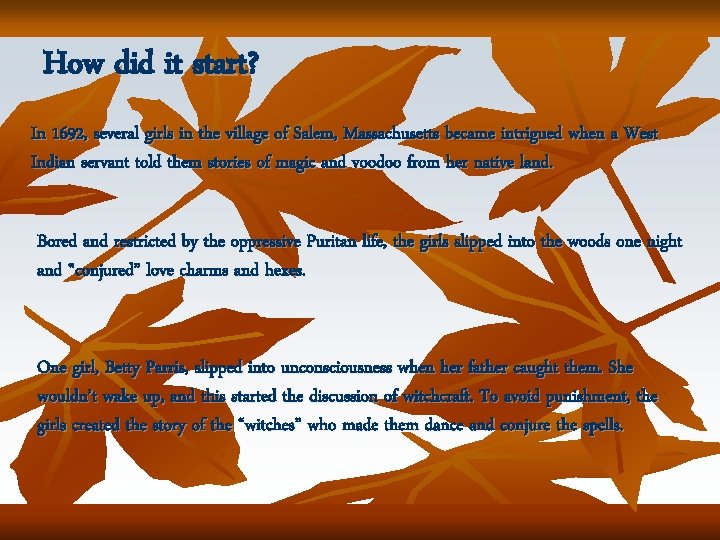 How did it start? In 1692, several girls in the village of Salem, Massachusetts How did it start? In 1692, several girls in the village of Salem, Massachusetts