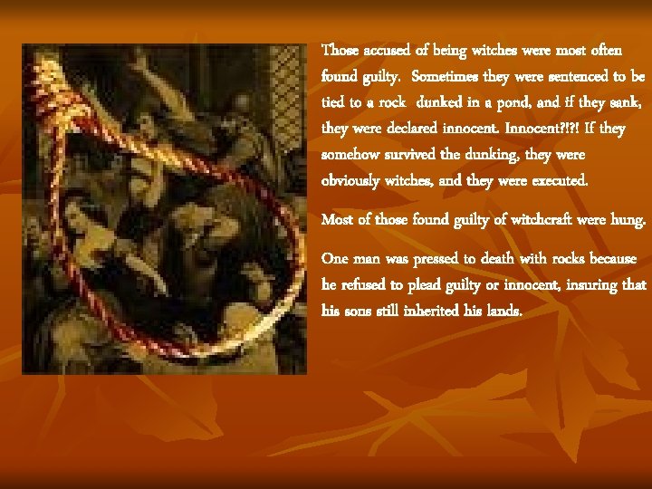 Those accused of being witches were most often found guilty. Sometimes they were sentenced Those accused of being witches were most often found guilty. Sometimes they were sentenced