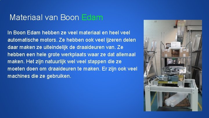 Materiaal van Boon Edam In Boon Edam hebben ze veel materiaal en heel veel