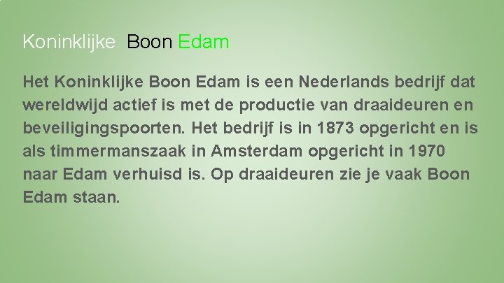 Koninklijke Boon Edam Het Koninklijke Boon Edam is een Nederlands bedrijf dat wereldwijd actief