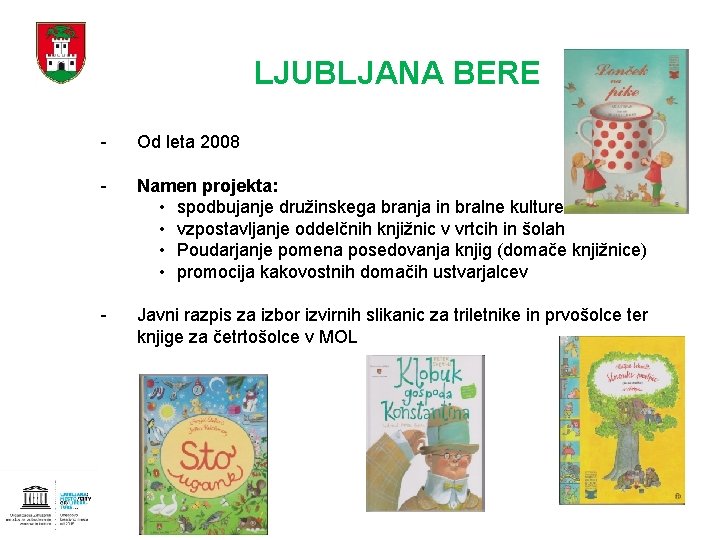 LJUBLJANA BERE - Od leta 2008 - Namen projekta: • spodbujanje družinskega branja in