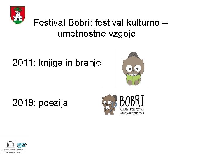 Festival Bobri: festival kulturno – umetnostne vzgoje 2011: knjiga in branje 2018: poezija 