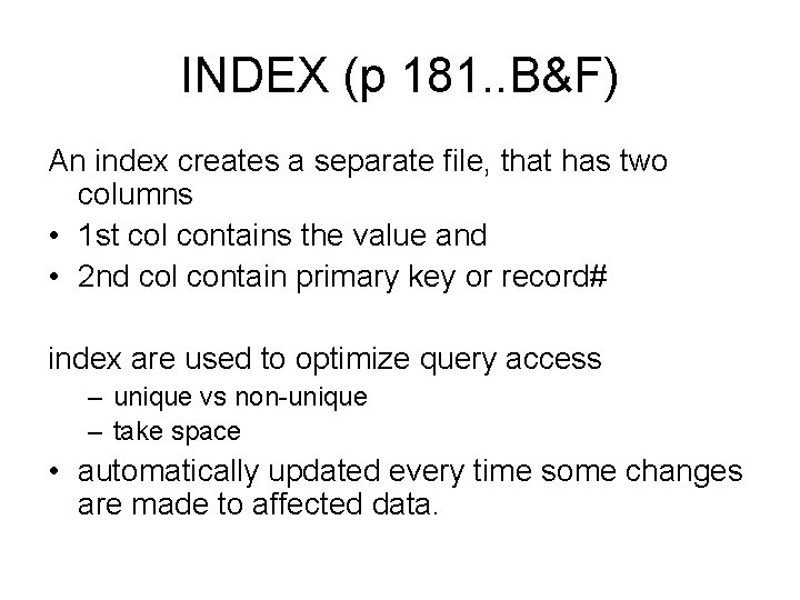 INDEX (p 181. . B&F) An index creates a separate file, that has two