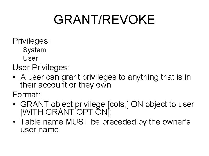GRANT/REVOKE Privileges: System User Privileges: • A user can grant privileges to anything that