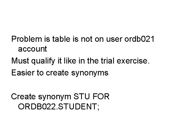 Problem is table is not on user ordb 021 account Must qualify it like