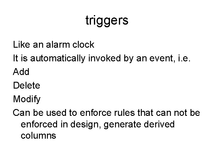 triggers Like an alarm clock It is automatically invoked by an event, i. e.