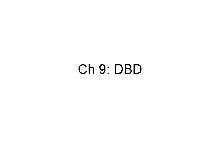 Ch 9: DBD 