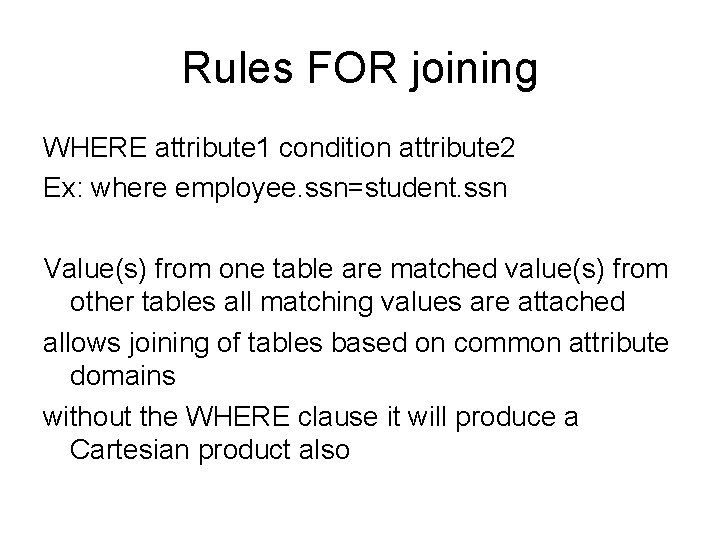 Rules FOR joining WHERE attribute 1 condition attribute 2 Ex: where employee. ssn=student. ssn