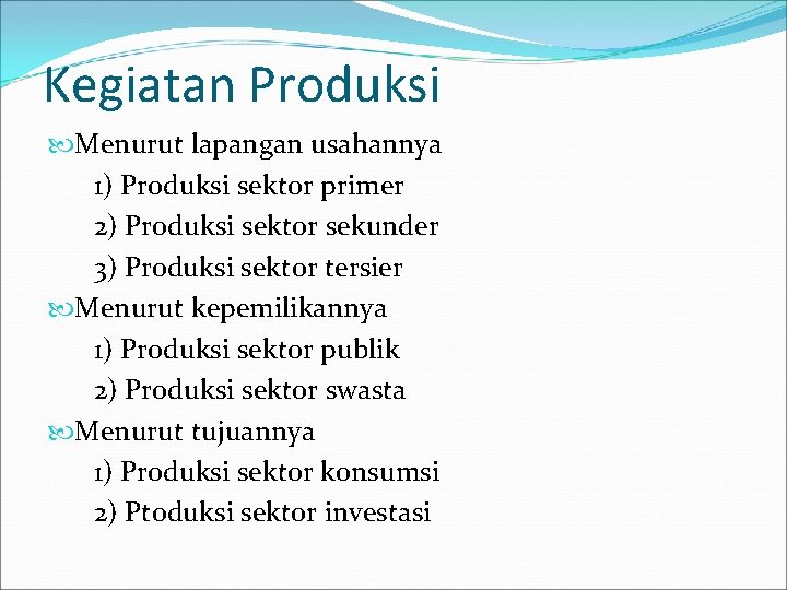 Kegiatan Produksi Menurut lapangan usahannya 1) Produksi sektor primer 2) Produksi sektor sekunder 3)