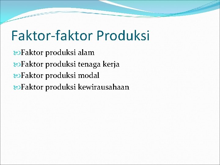 Faktor-faktor Produksi Faktor produksi alam Faktor produksi tenaga kerja Faktor produksi modal Faktor produksi