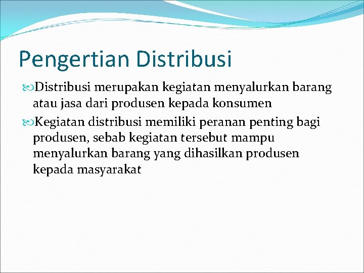 Pengertian Distribusi merupakan kegiatan menyalurkan barang atau jasa dari produsen kepada konsumen Kegiatan distribusi