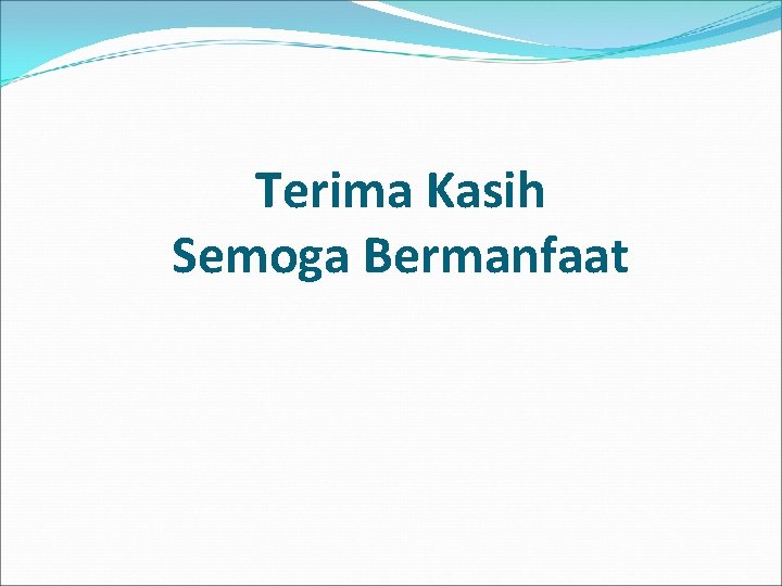 Terima Kasih Semoga Bermanfaat 