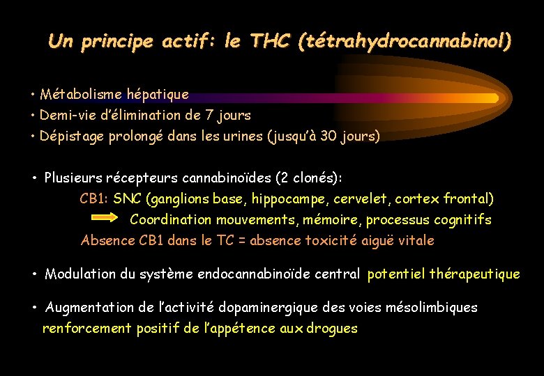Un principe actif: le THC (tétrahydrocannabinol) • Métabolisme hépatique • Demi-vie d’élimination de 7