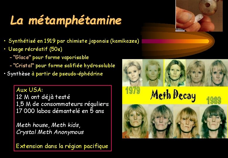 La métamphétamine • Synthétisé en 1919 par chimiste japonais (kamikazes) • Usage récréatif (50