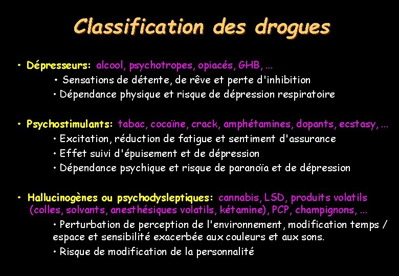 Classification des drogues • Dépresseurs: alcool, psychotropes, opiacés, GHB, . . . • Sensations