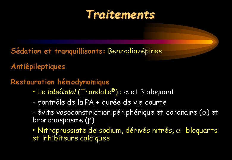Traitements Sédation et tranquillisants: Benzodiazépines Antiépileptiques Restauration hémodynamique • Le labétalol (Trandate®) : et