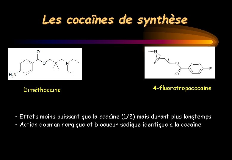 Les cocaïnes de synthèse Diméthocaine 4 -fluorotropacocaine - Effets moins puissant que la cocaïne