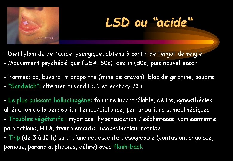 LSD ou “acide“ - Diéthylamide de l’acide lysergique, obtenu à partir de l’ergot de