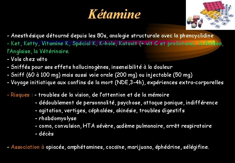 Kétamine - Anesthésique détourné depuis les 80 s, analogie structurale avec la phencyclidine -