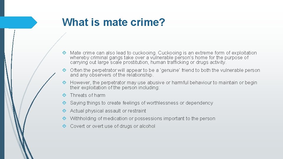What is mate crime? Mate crime can also lead to cuckooing. Cuckooing is an