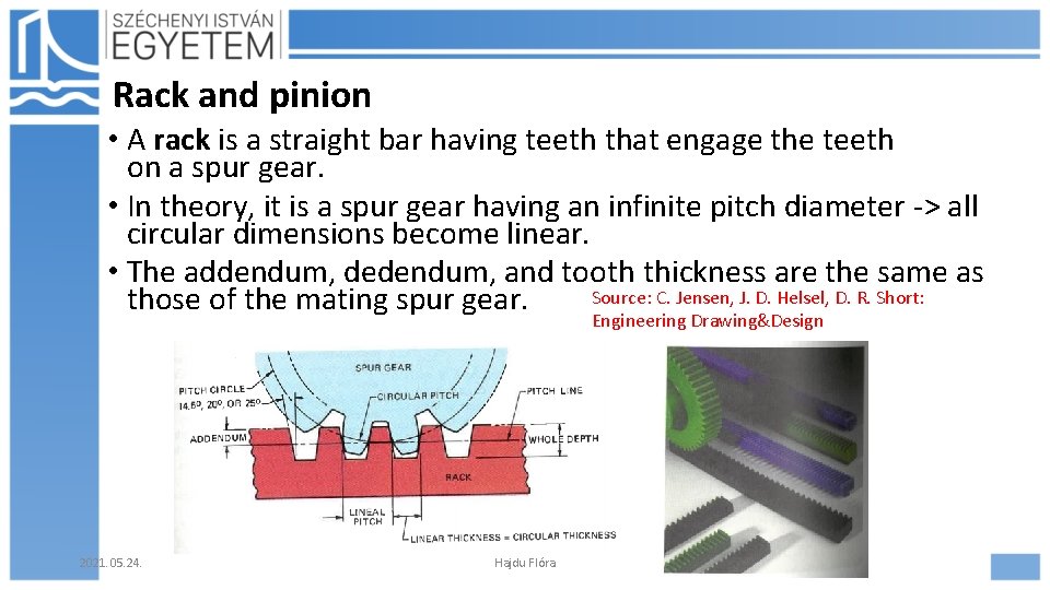 Rack and pinion • A rack is a straight bar having teeth that engage