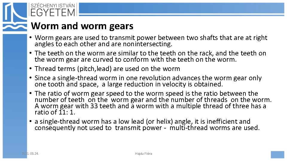 Worm and worm gears • Worm gears are used to transmit power between two