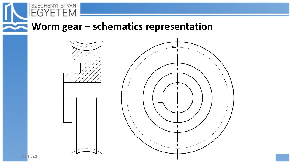 Worm gear – schematics representation 2021. 05. 24. Hajdu Flóra 