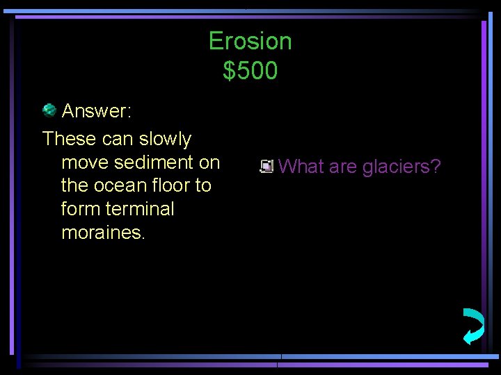 Erosion $500 Answer: These can slowly move sediment on the ocean floor to form