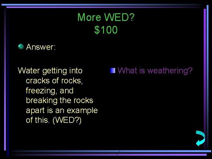 More WED? $100 Answer: Water getting into cracks of rocks, freezing, and breaking the