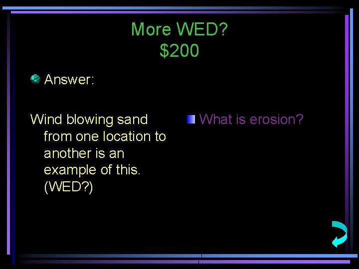 More WED? $200 Answer: Wind blowing sand from one location to another is an