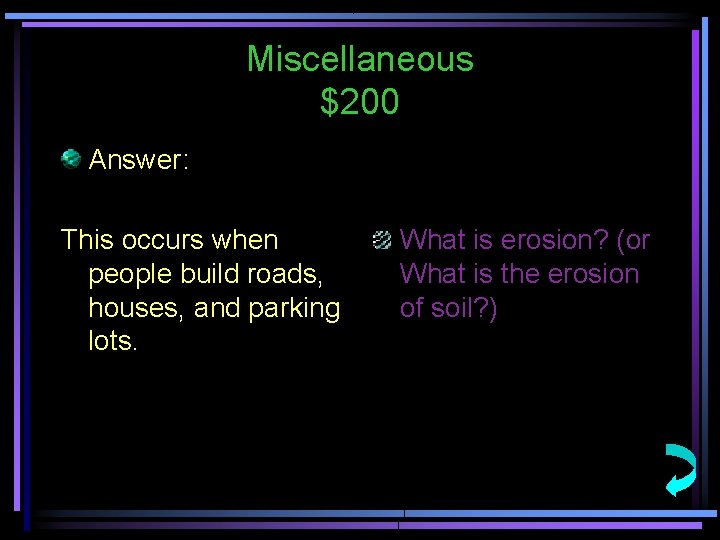 Miscellaneous $200 Answer: This occurs when people build roads, houses, and parking lots. What