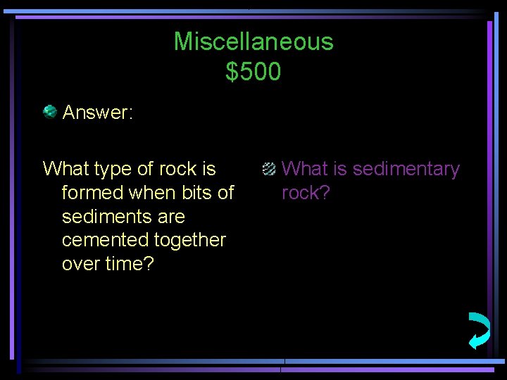 Miscellaneous $500 Answer: What type of rock is formed when bits of sediments are