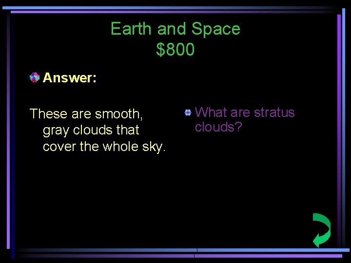 Earth and Space $800 Answer: These are smooth, gray clouds that cover the whole